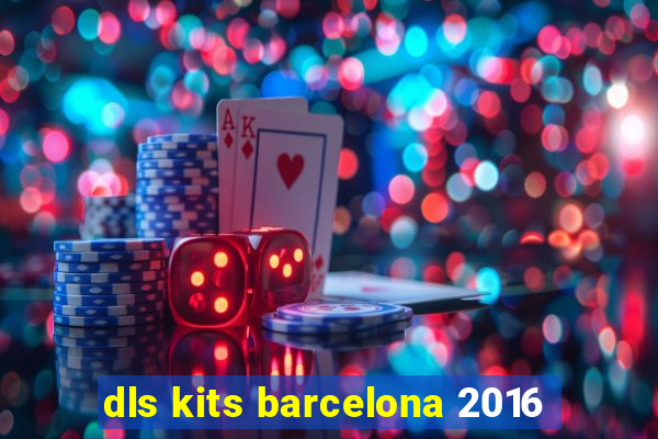 dls kits barcelona 2016